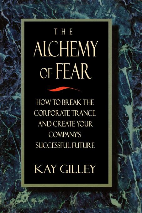 The Alchemy of Fear by Kay Gilley