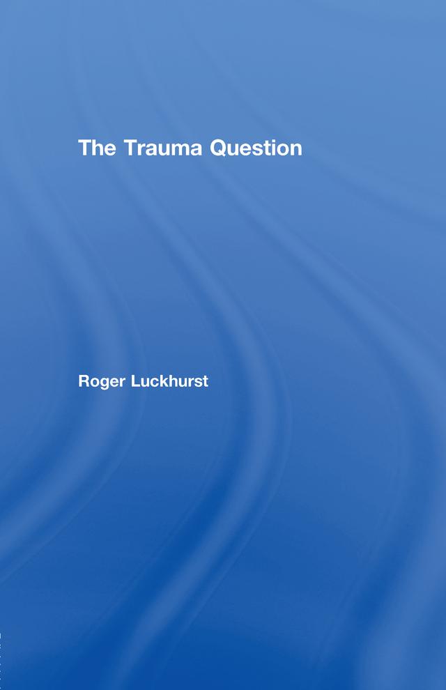 The Trauma Question by Roger Luckhurst