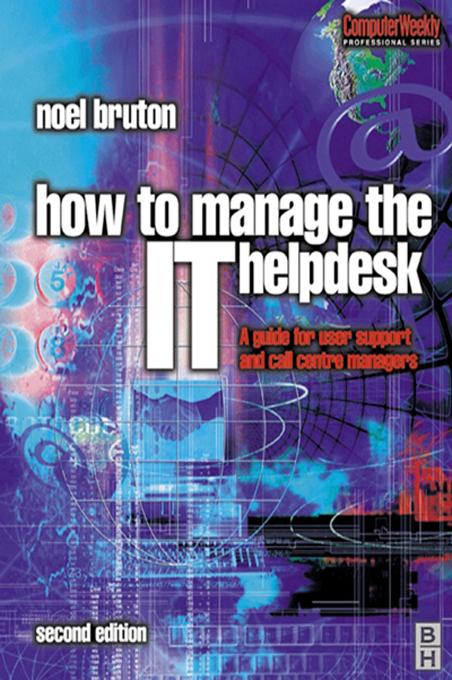 How to Manage the IT Help Desk by Noel Bruton