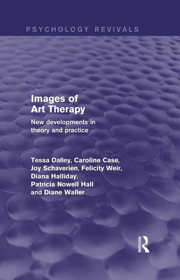 Images of Art Therapy by Caroline Case, Diana Halliday, Diane Waller, Felicity Weir, Joy Schaverien, Patsy Nowell Hall, Tessa Dalley