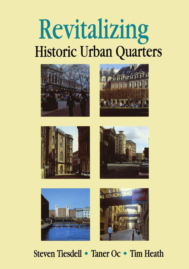 Revitalising Historic Urban Quarters by Steve Tiesdell, Taner Oc, Tim Heath