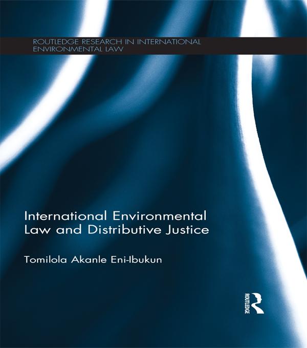 International Environmental Law and Distributive Justice by Tomilola Akanle Eni-Ibukun