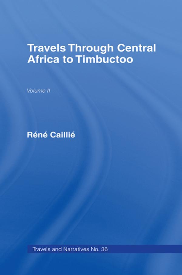 Travels Through Central Africa to Timbuctoo and Across the Great Desert to Morocco, 1824-28 by Rene Caillie