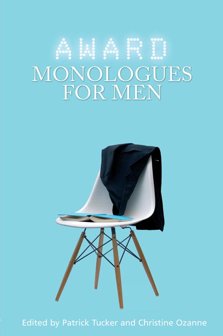 Award Monologues for Men by Christine Ozanne, Patrick Tucker