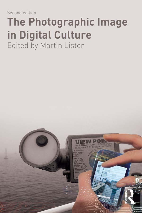 The Photographic Image in Digital Culture by Martin Lister