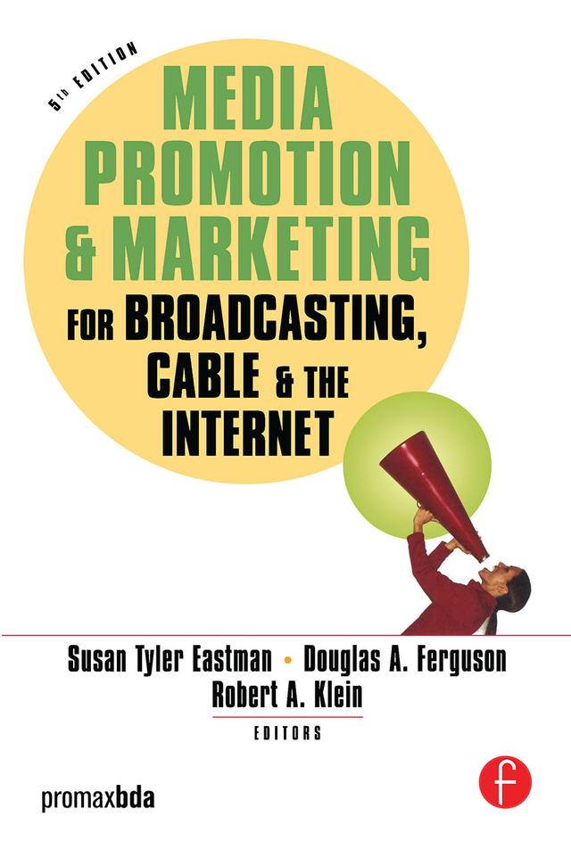 Media Promotion & Marketing for Broadcasting, Cable & the Internet by Douglas A. Ferguson, Robert Klein, Susan Tyler Eastman