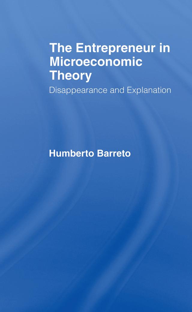 The Entrepreneur in Microeconomic Theory by Humberto Barreto