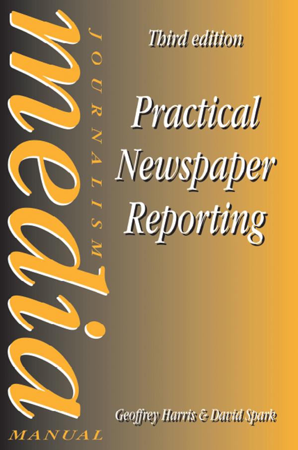 Practical Newspaper Reporting by David Spark, Geoffrey Harris
