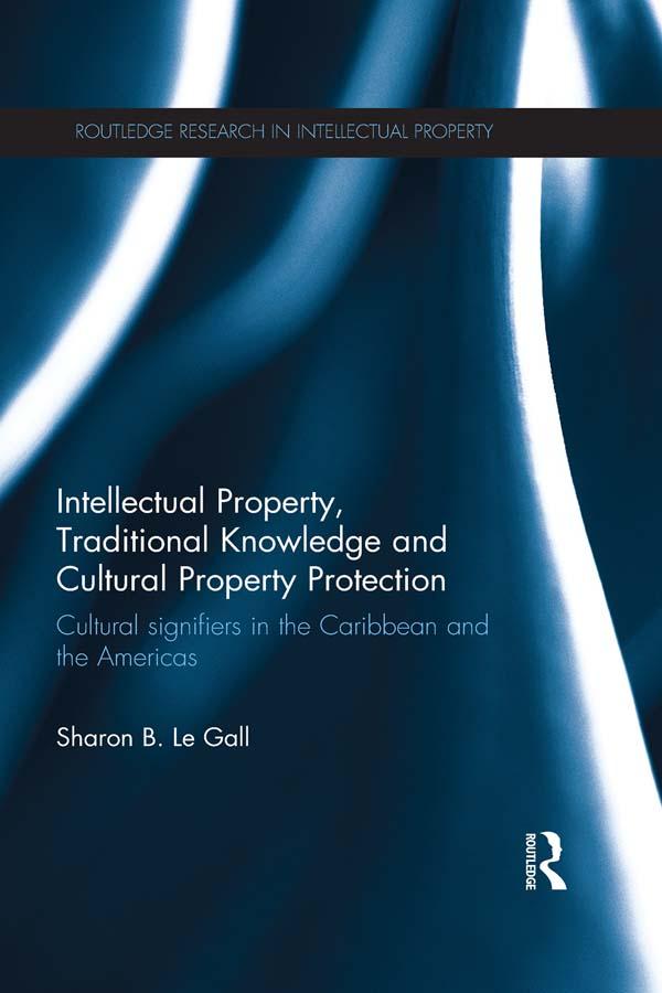 Intellectual Property, Traditional Knowledge and Cultural Property Protection by Sharon Le Gall
