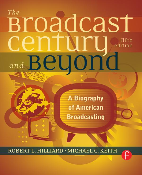 The Broadcast Century and Beyond by Michael C Keith, Robert L Hilliard