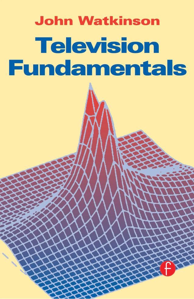 Television Fundamentals by John Watkinson