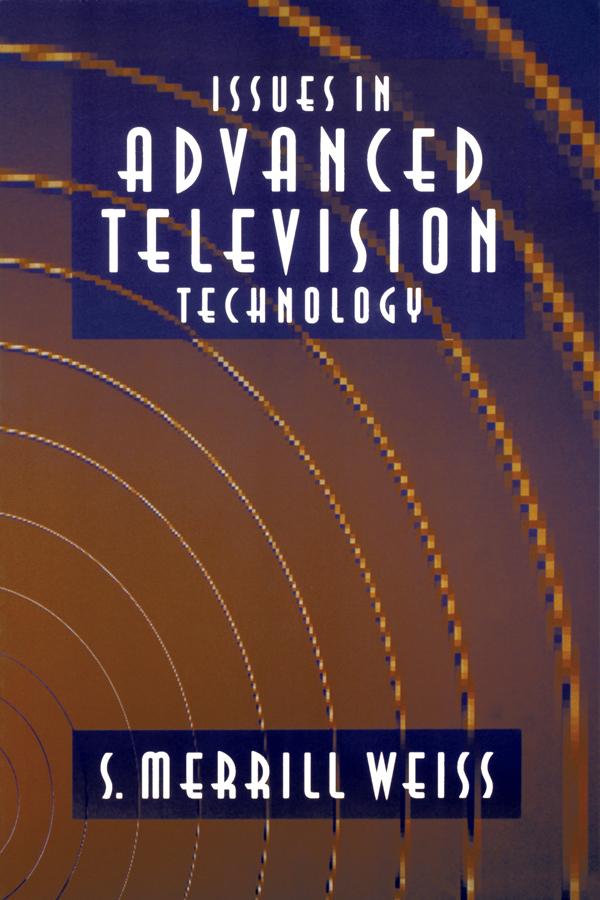 Issues in Advanced Television Technology by S. Merrill Weiss