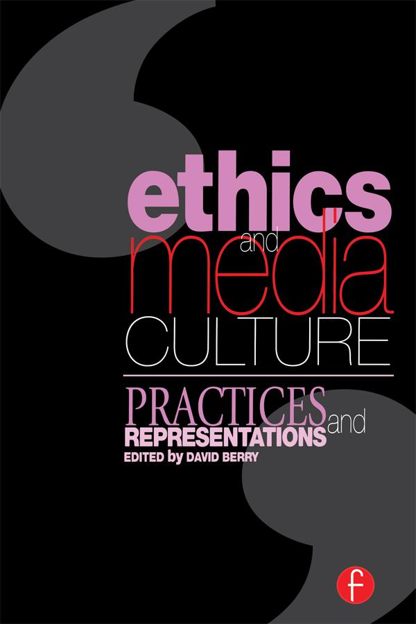 Ethics and Media Culture: Practices and Representations by David Berry
