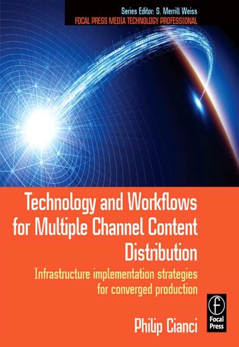 Technology and Workflows for Multiple Channel Content Distribution by Philip Cianci