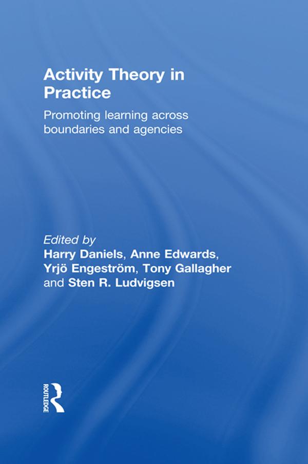 Activity Theory in Practice by Anne Edwards, Harry Daniels, Sten R. Ludvigsen, Tony Gallagher, Yrjo Engeström
