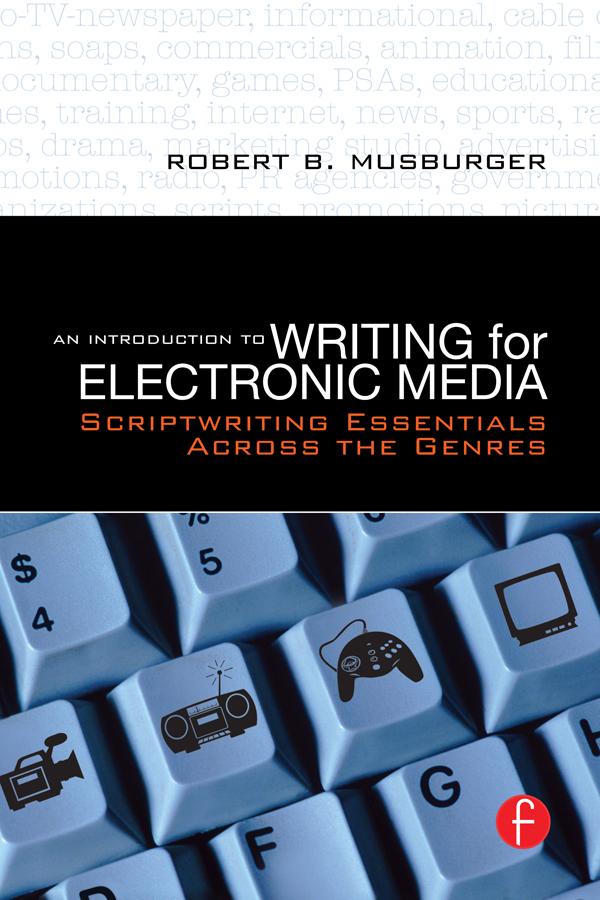 An Introduction to Writing for Electronic Media by Robert B. Musburger, PhD