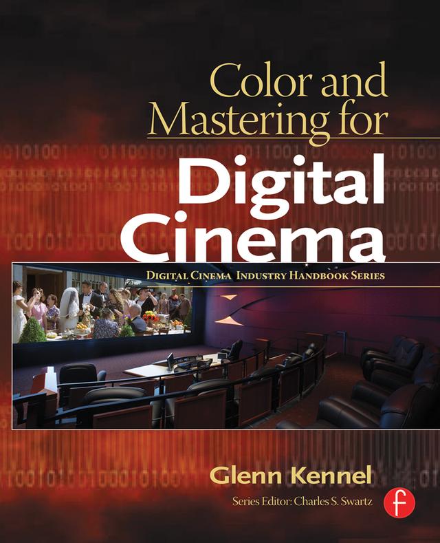 Color and Mastering for Digital Cinema by Glenn Kennel