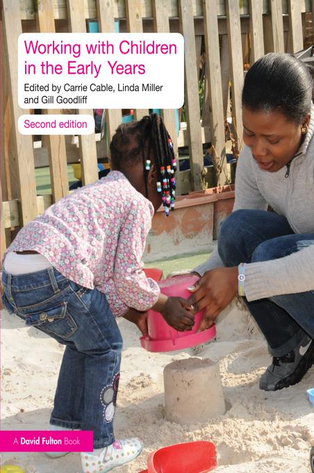Working with Children in the Early Years by Carrie Cable, Gill Goodliff, Linda Miller