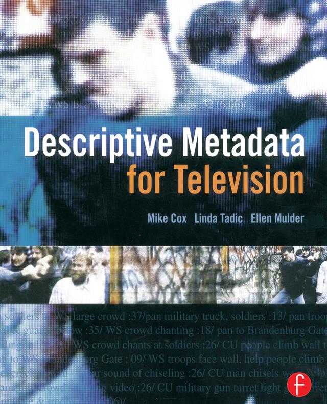 Descriptive Metadata for Television by Ellen Mulder, Linda Tadic, Mike Cox
