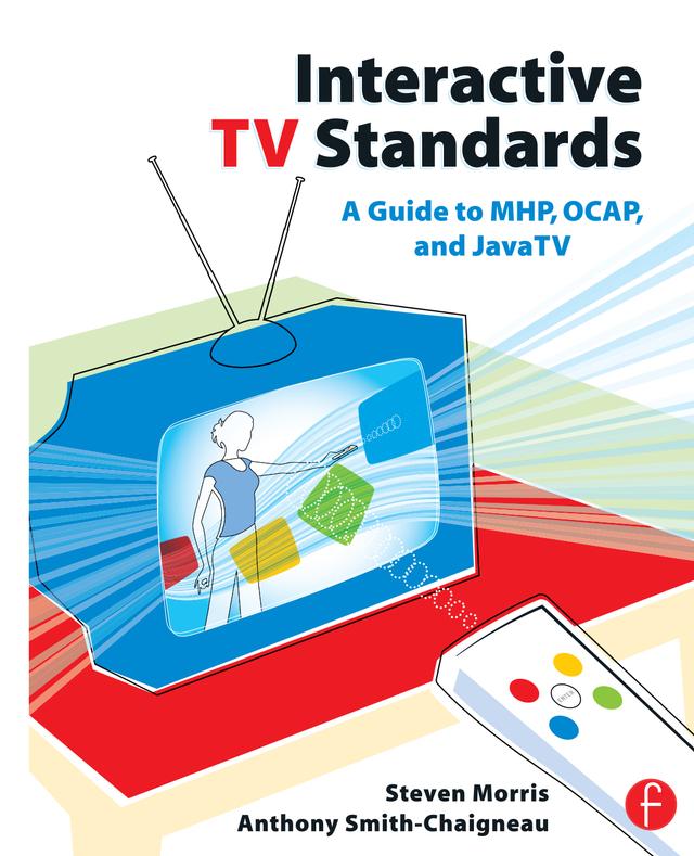 Interactive TV Standards by Anthony Smith-Chaigneau, Steven Morris