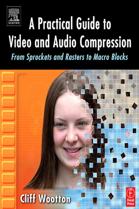 A Practical Guide to Video and Audio Compression by Cliff Wootton