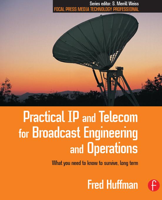 Practical IP and Telecom for Broadcast Engineering and Operations by Fred Huffman