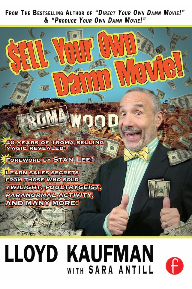 Sell Your Own Damn Movie! by Lloyd Kaufman, Sara Antill