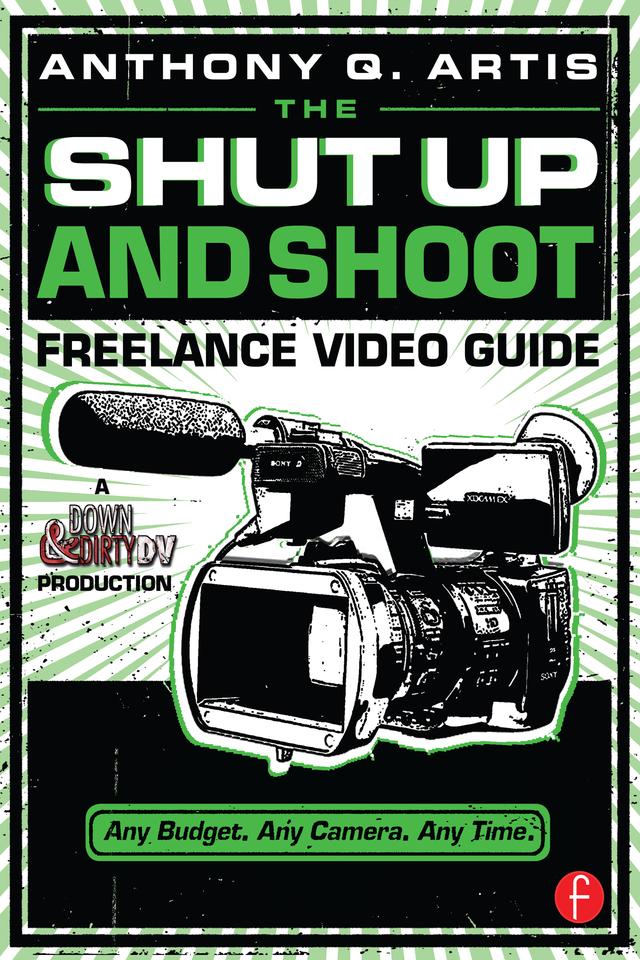The Shut Up and Shoot Freelance Video Guide by Anthony Artis