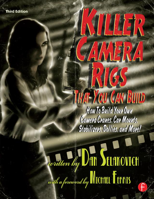 Killer Camera Rigs That You Can Build by Dan Selakovich