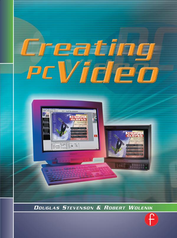 Creating PC Video by Douglas Stevenson, Robert Wolenik