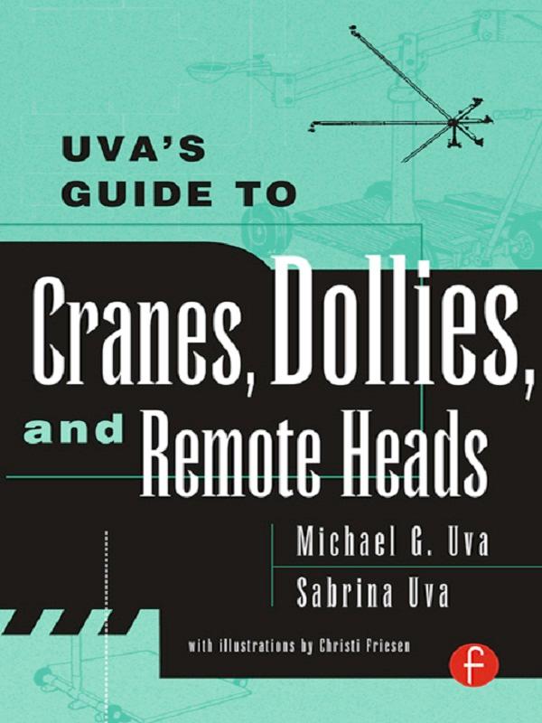 Uva's Guide To Cranes, Dollies, and Remote Heads by Michael Uva, Sabrina Uva