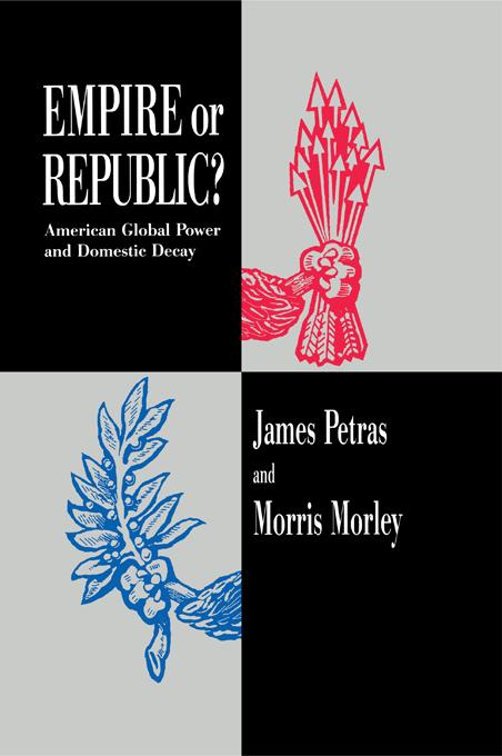 Empire or Republic? by James Petras, Morris Morley