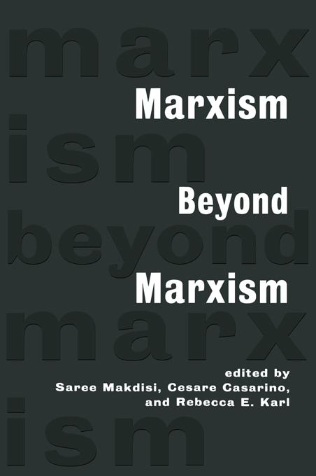 Marxism Beyond Marxism by Cesare Casarino, Rebecca Karl, Saree Makdisi