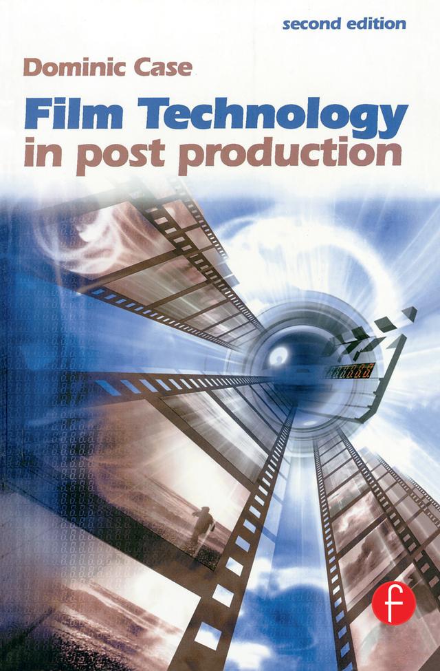 Film Technology in Post Production by Dominic Case