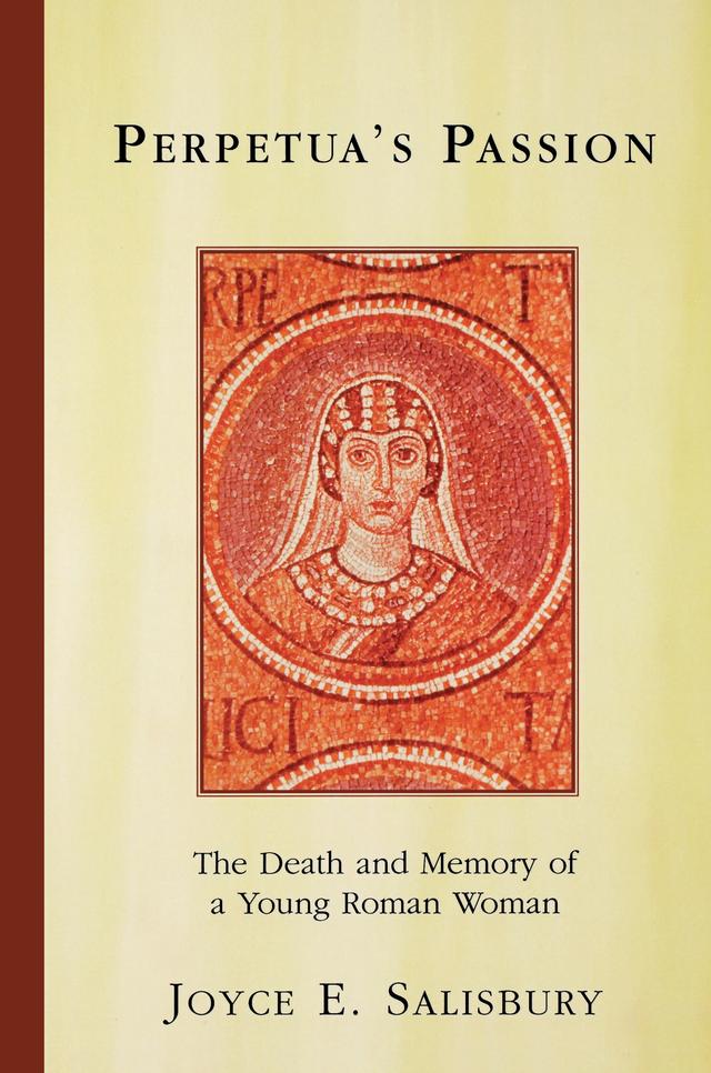 Perpetua's Passion by Joyce E. Salisbury