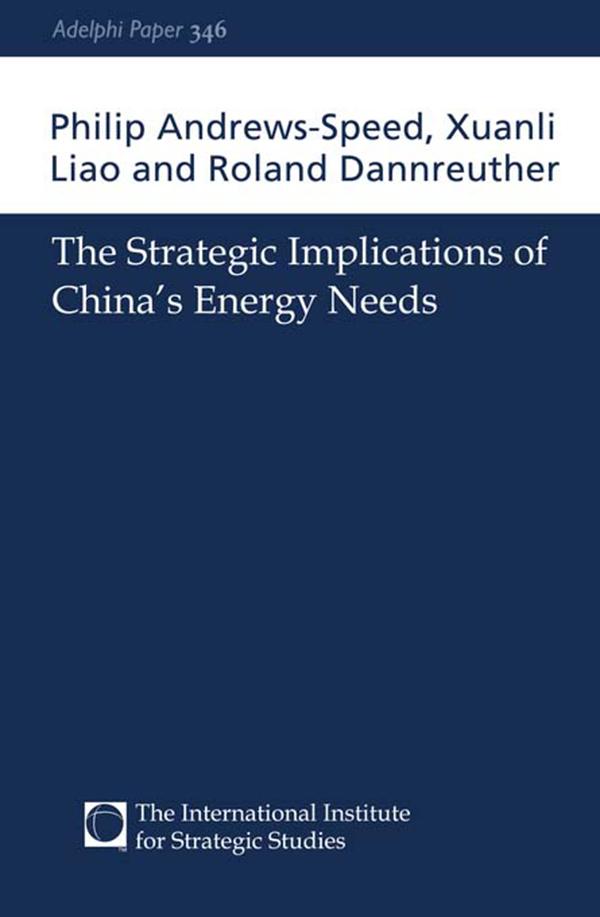 The Strategic Implications of China's Energy Needs by Philip Andrews-Speed, Roland Dannreuther, Xuanli Liao