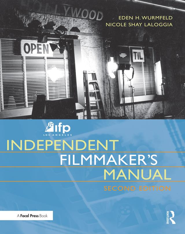 IFP/Los Angeles Independent Filmmaker's Manual by Eden H. Wurmfeld, Nicole Laloggia
