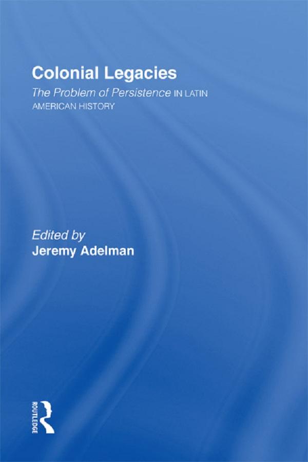 Colonial Legacies by Jeremy Adelman