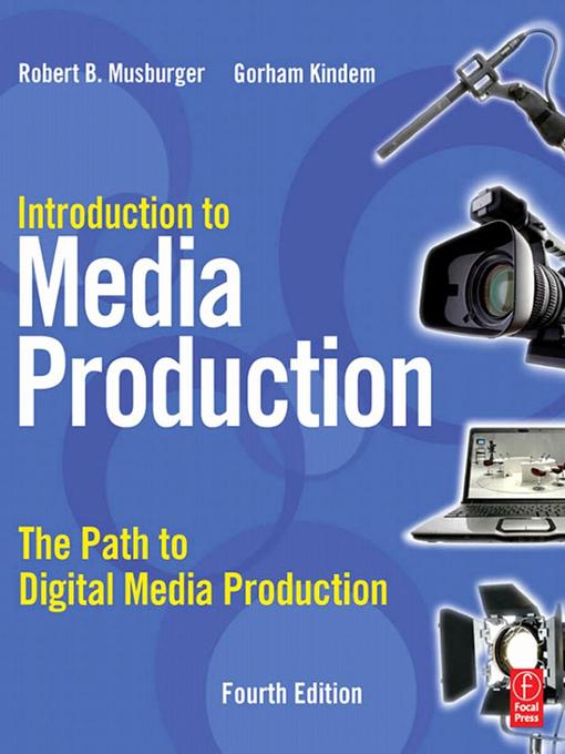 Introduction to Media Production by Gorham Kindem, Robert B. Musburger, PhD