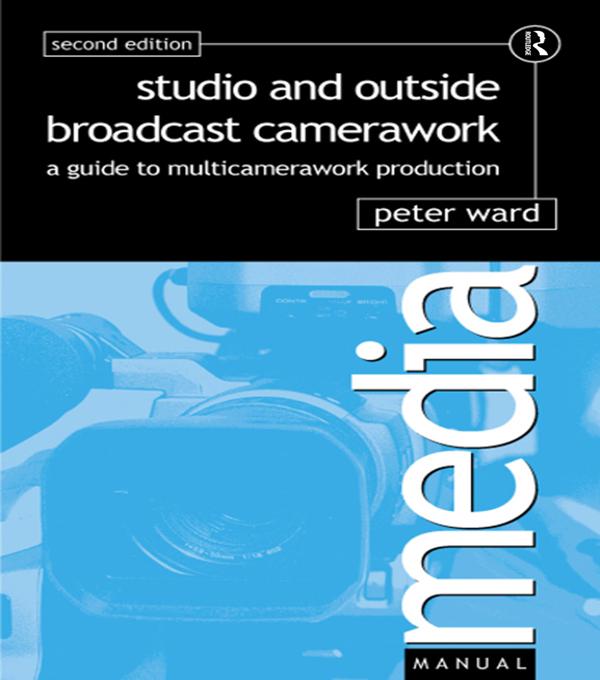 Studio and Outside Broadcast Camerawork by Peter Ward