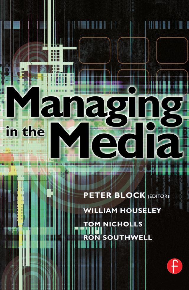 Managing in the Media by Pamela Block, Ron Southwell, Tom Nicholls, William Houseley