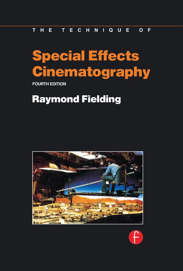 Techniques of Special Effects of Cinematography by Raymond Fielding