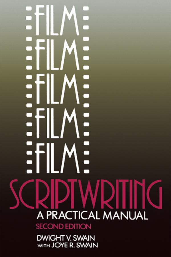 Film Scriptwriting by Dwight V Swain, Joye R Swain
