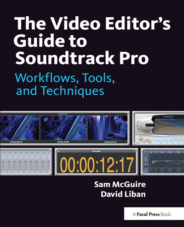 The Video Editor's Guide to Soundtrack Pro by David Liban, Sam McGuire