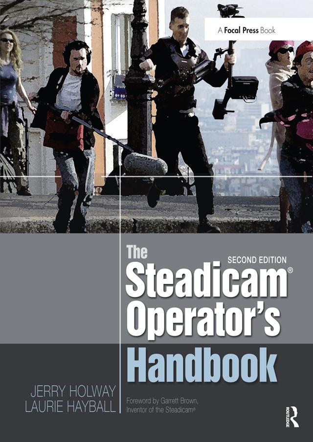 The Steadicam® Operator's Handbook by Jerry Holway, Laurie Hayball