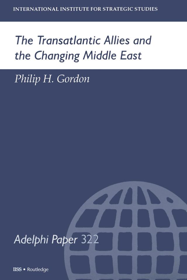 The Transatlantic Allies and the Changing Middle East by Philip H Gordon