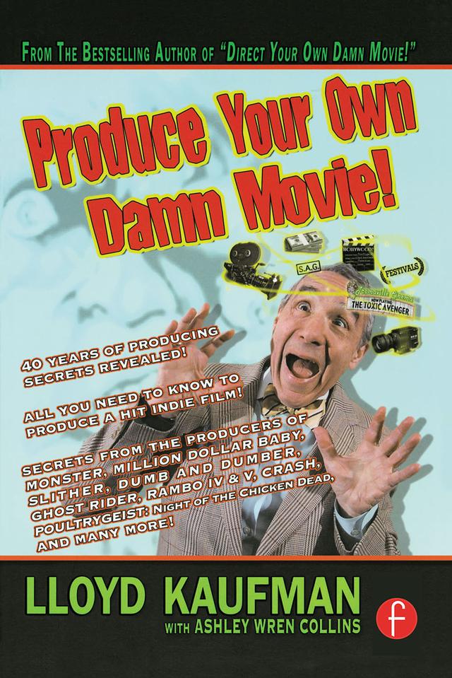 Produce Your Own Damn Movie! by Ashley Wren Collins, Lloyd Kaufman