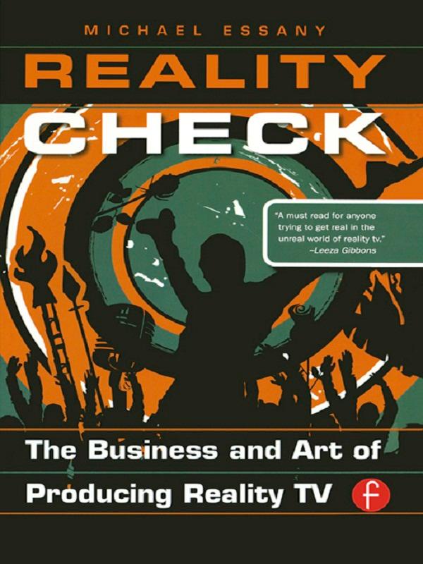 Reality Check: The Business and Art of Producing Reality TV by Michael Essany
