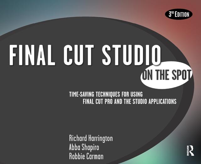 Final Cut Studio On the Spot by Abba Shapiro, Richard Harrington, Robbie Carman