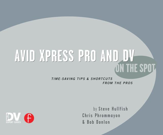 Avid Xpress Pro and DV On the Spot by Steve Hullfish